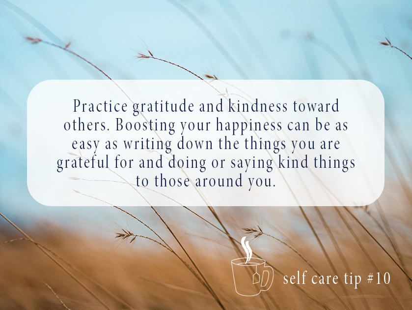  Practice gratitude and kindness torward others. Boosting your happiness can be as easy as writing down the things you are grateful for and doing or saying kind things to those around you. 