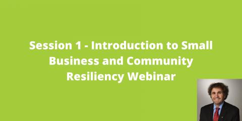 Session 1 - Introduction to Small Business and Community Resiliency Webinar